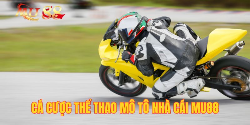 Cá Cược Thể Thao Mô Tô Nhà Cái Mu88 Đậm Chất Giải Trí