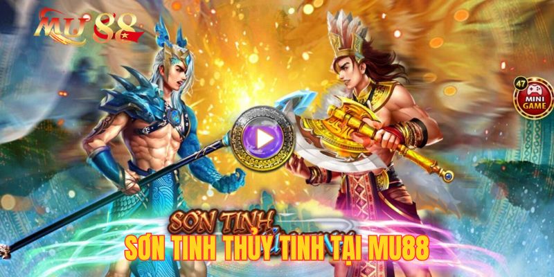 Sơn Tinh Thủy Tinh Tại Mu88| Slot Đậm Chất Việt Nam 2025